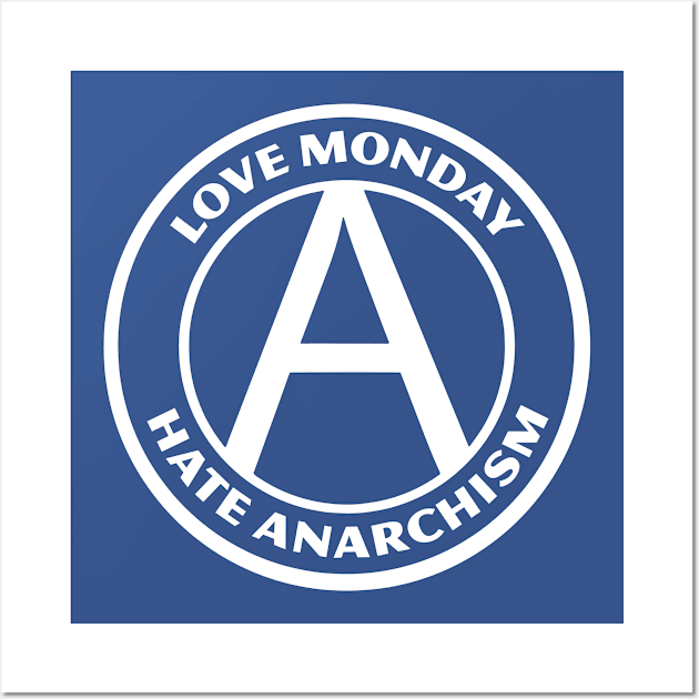 LOVE MONDAY, HATE ANARCHISM Wall Art by Greater Maddocks Studio